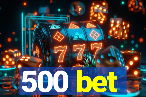 500 bet